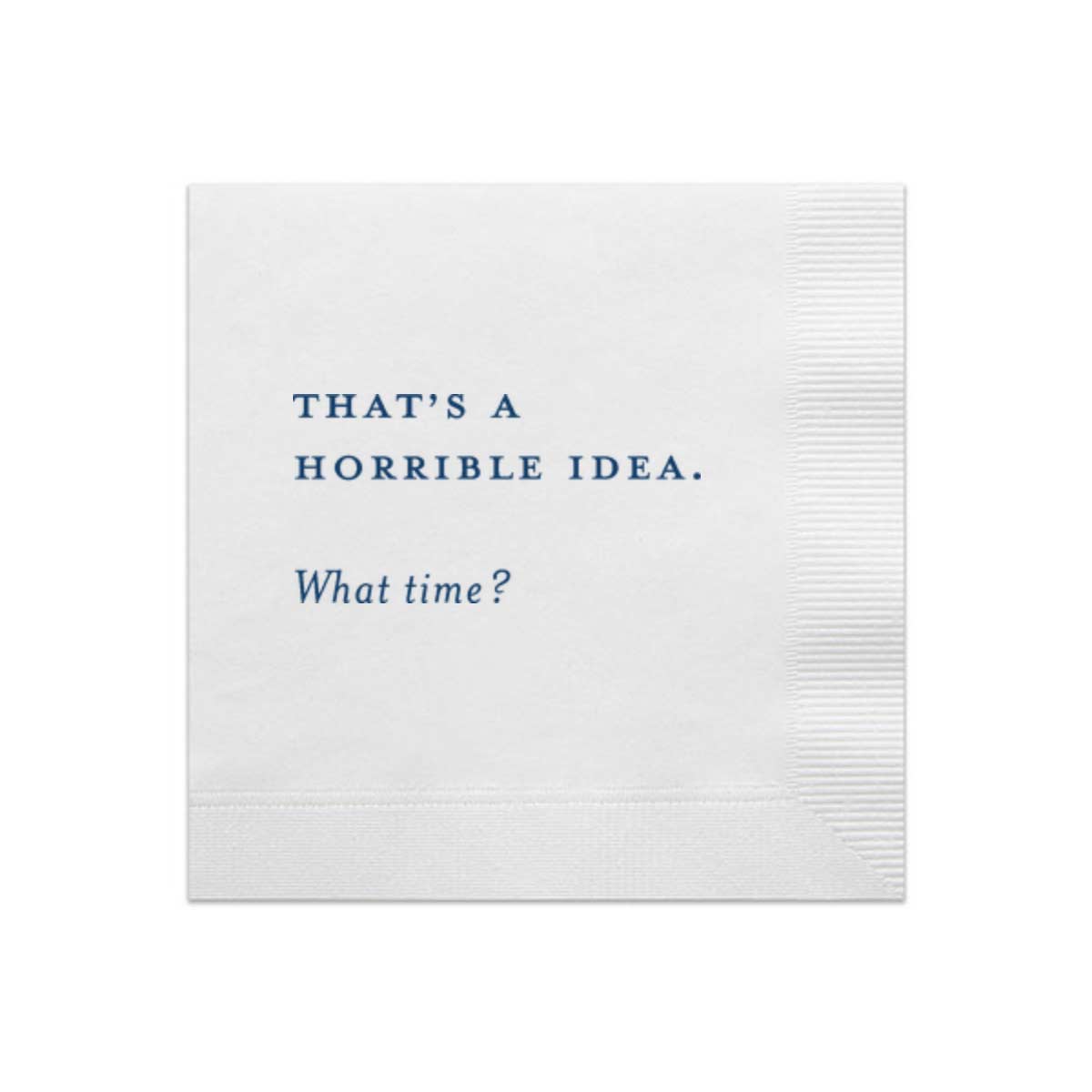 That's A Horrible Idea. What Time? Cocktail Napkin Pack-Bespoke Designs